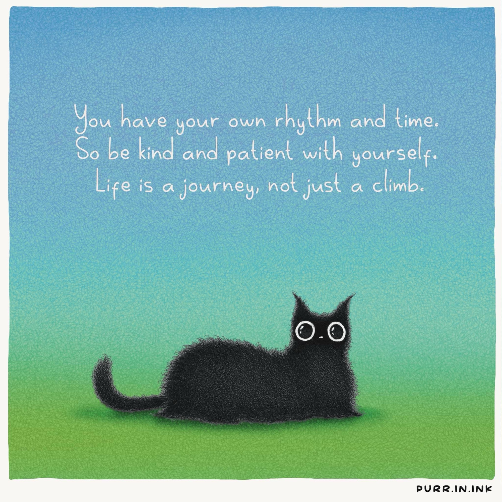 So be kind and patient with yourself.